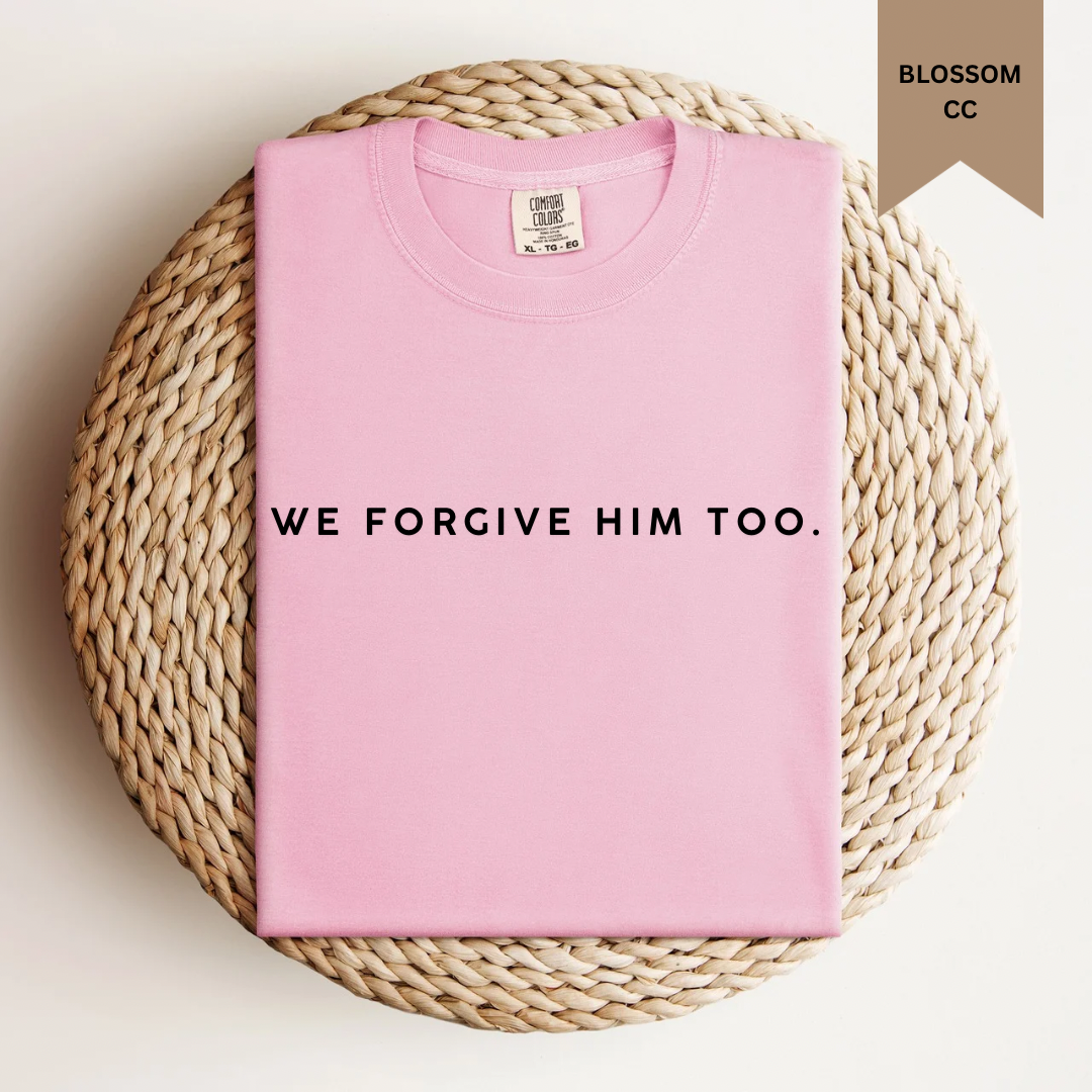 We Forgive Him Too Tee.