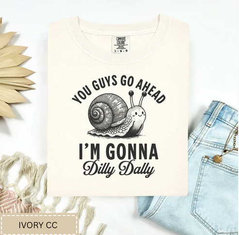 I'm Gonna Dilly Dally Tee.
