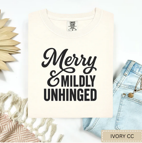 Merry And Mildly Unhinged Tee.
